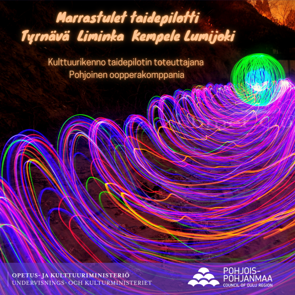 Kuvassa valopiirrustusta eri värisin valoin. Tekstinä: Marrastulet taidepilotti Tyrnävä Liminka Kempele Lumijoki Kulttuurikenno taidepilotin toteuttajana Pohjoinen oopperakomppania